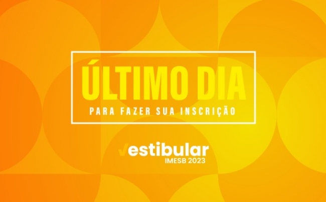 Último dia para se inscrever no Vestibular IMESB 2023!